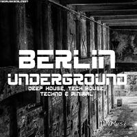 Berlin Underground Deep House, Tech House, Techno & Minimal