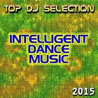 Top DJ Selection Intelligent Dance Music‎ 2015 (30 Super Hits Club Ciclope Beach Zpuk Papaya D Womb Edge Cavo Pacha Paradiso Fabric in the Space Essential Night)