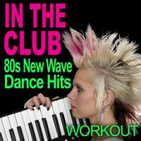 In The Club - 80s New Wave Dance Hits - Workout