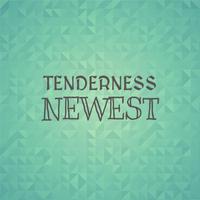 Tenderness Newest