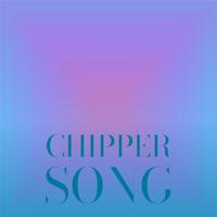 Chipper Song