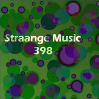 Straange Music 398 (Strange Raw Electronic Experiments blending Darkwave, Industrial, Chaos, Ambient, Classical and Celtic Influences)