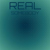 Real Somebody