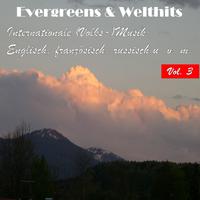 Evergreens & Welthits - Internationale (Volks-)Musik: Englisch, fanzösisch, russisch u.v.m., Vol. 3