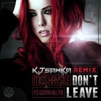 Don't Leave (It's Gonna Kill Me) [KJ Sawka Remixes]