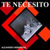 Alejandro Hernández - Te Necesito