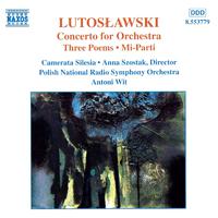 LUTOSLAWSKI, W.: Concerto for Orchestra / 3 Poems by Henri Michaux / Mi-Parti / Overture for Strings (Polish National Radio Symphony, Wit)