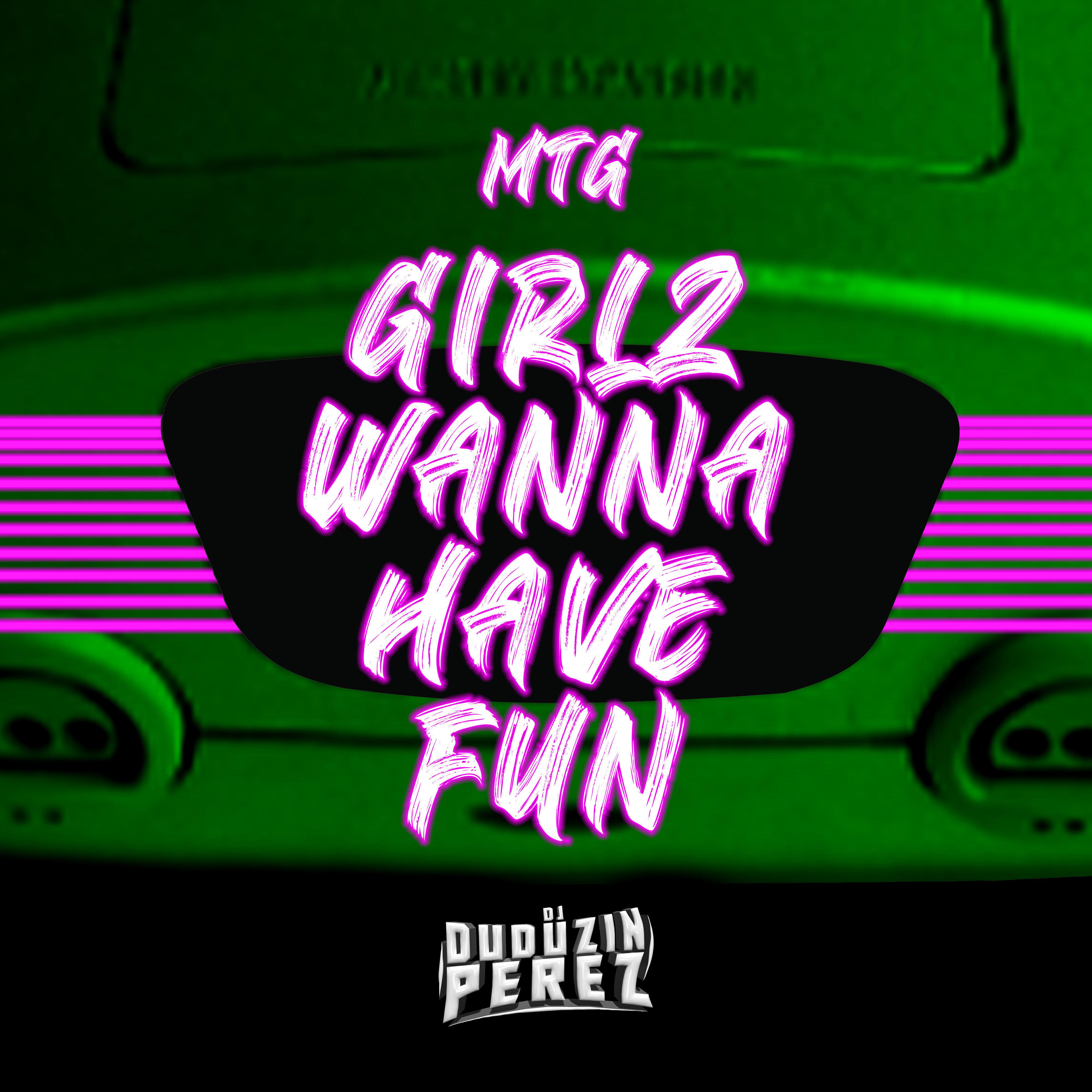 Mtg Girlz Wanna Have Fun (feat. Mc Rose da Treta & Mc Alef)