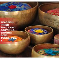 Peaceful Inner Peace and Soothing Singing Bowl Tunes, Vol. 3