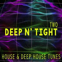 Deep N' Tight - Two - House & Deep House Tunes