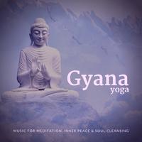 Gyana Yoga (Music For Meditation, Inner Peace & Soul Cleansing)