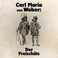 Carl Maria von Weber: Der Freischütz