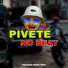 Pivete No Beat - Machuca Minha Xota