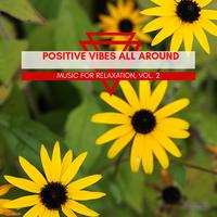 Positive Vibes All Around - Music For Relaxation, Vol. 2