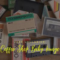 Jazz Lullabies: Coffee Shop Baby Lounge