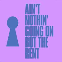 Ain't Nothin' Going On But The Rent