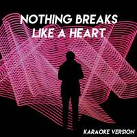 Nothing Breaks Like a Heart (Karaoke Version)