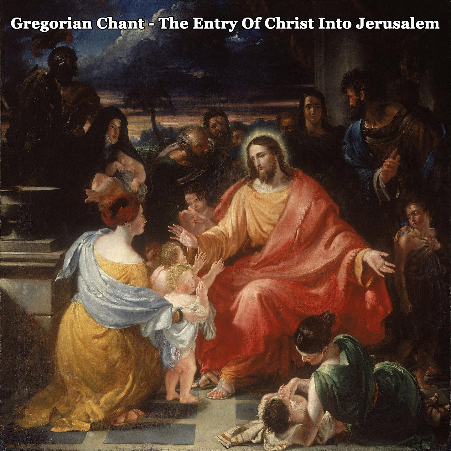 Gregorian Chant - The Entry Of Christ Into Jerusalem: IV. L'Entrée Du Christ A Jérusalem: IV. Popule Meus (Antienne Gallicane Par Le Trisagion Byzantin)