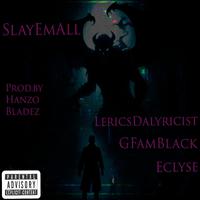 Slay Em All (feat. G Fam Black, Eclyse & Hanzo Bladez)