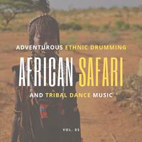 African Safari - Adventurous Ethnic Drumming And Tribal Dance Music, Vol. 03