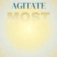 Agitate Most