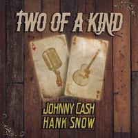 Two of a Kind: Johnny Cash & Hank Snow