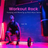 Workout Rock - Pumping And Warming Up Rock Music Series, Vol. 03