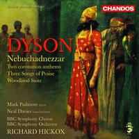 Dyson: Nebuchadnezzar, Woodland Suite, O Praise God in His Holiness, Confortare & Three Songs of Praise