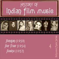 History Of Indian Film Music [Aangan (1959), Aar Paar (1954), Aasha (1957)], Vol. 4