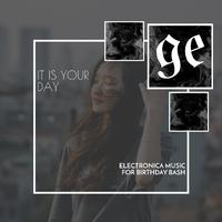 It is Your Day: Electronica Music for Birthday Bash