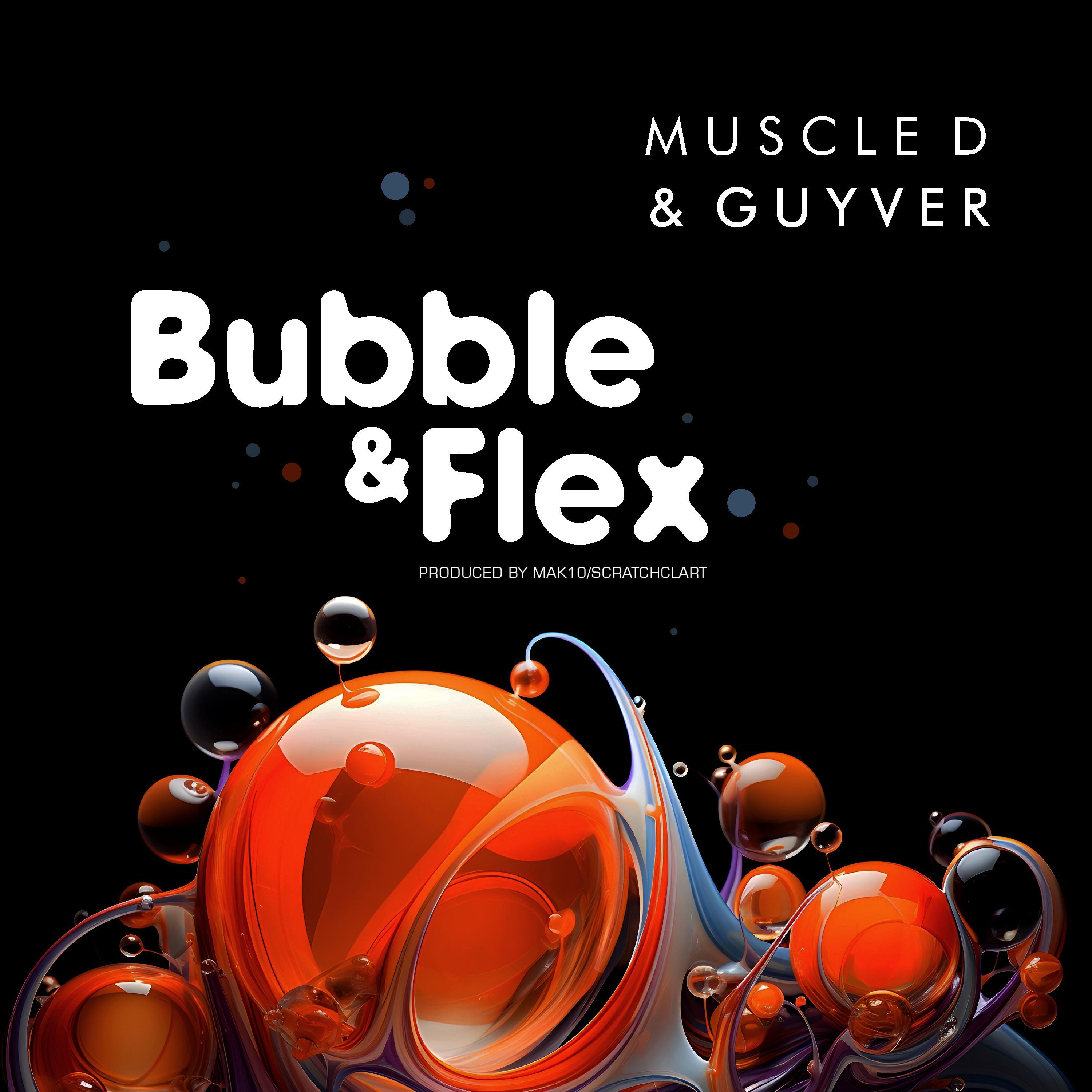 BUBBLE AND FLEX (feat. Guyver, Mak 10 & Scratcha DVA) (Clean)
