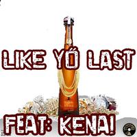 like yo last (feat. kenai )