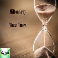 Milton Gray - These Times
