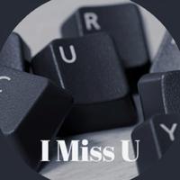 I Miss U