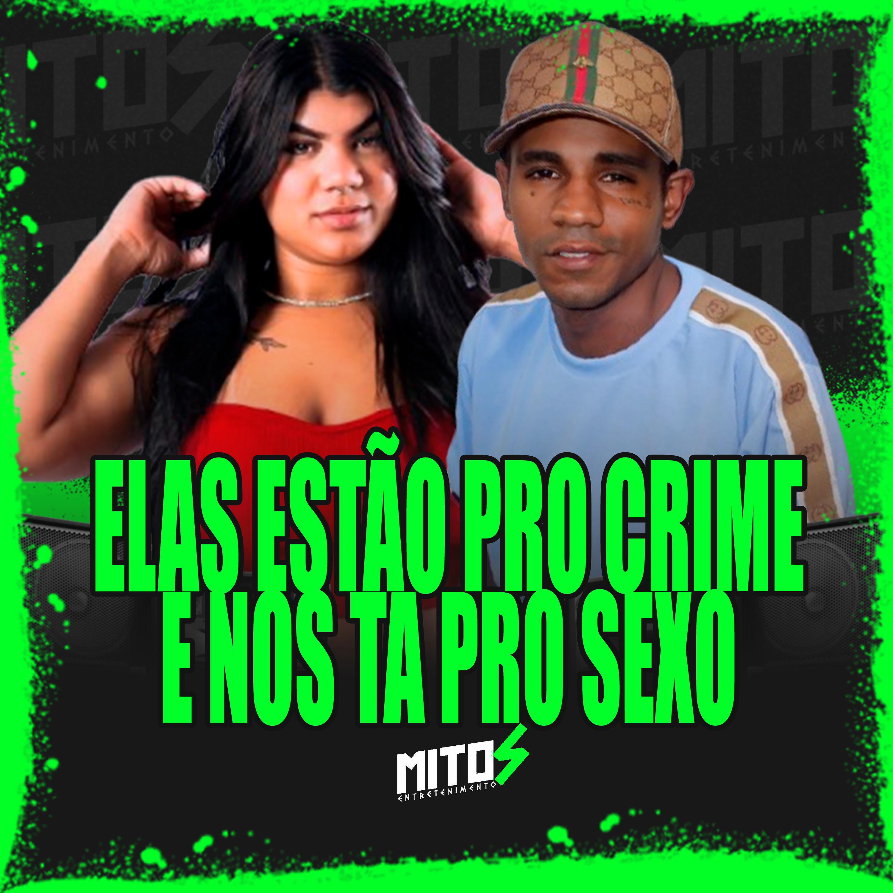 Elas Estão Pro Crime E Nois Tá Pro Sexo