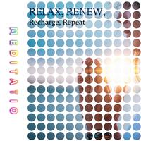 Relax, Renew, Recharge, Repeat