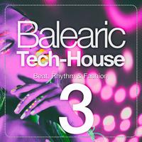 Balearic Tech-House, Vol. 3 (Beat, Rhythm & Fashion)