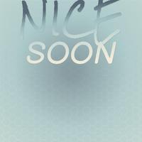 Nice Soon