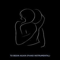 To Begin Again (Piano Instrumental)