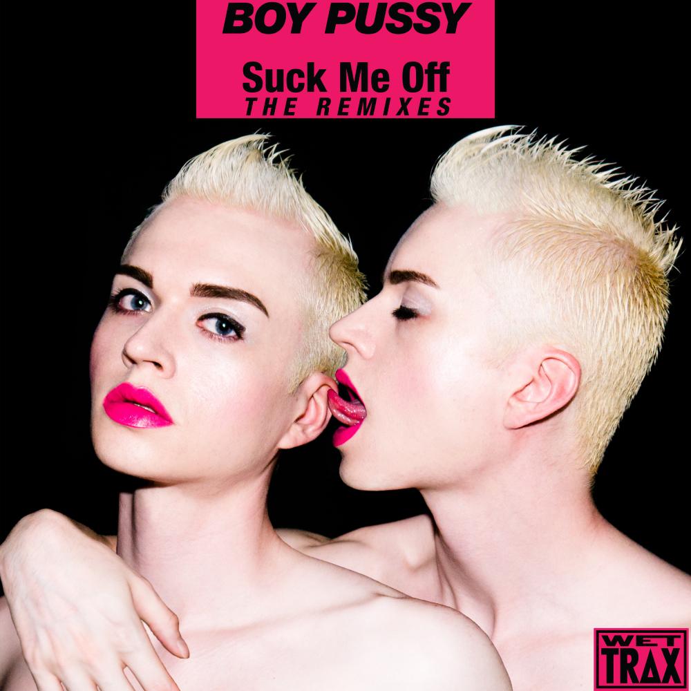 歌曲名《Suck Me Off (Original Mix)》，由 Boy Pussy 演唱，收录于《Suck Me Off: The Remixes...