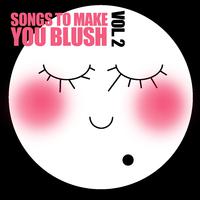 Songs to Make You Blush, Vol. 2