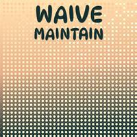 Waive Maintain