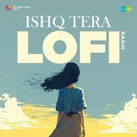 Ishq Tera - LoFi