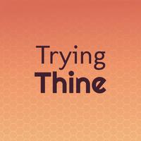 Trying Thine