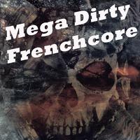 Mega Dirty Frenchcore (Vive La French Hardcore)