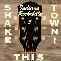 Shake This Town! Indiana Rockabilly, Vol. 5