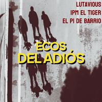 Ecos del Adiós (feat. IPM El Tiger & El Pi de Barrio)