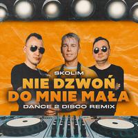 Nie Dzwoń Do Mnie Mała (Dance 2 Disco Remix)