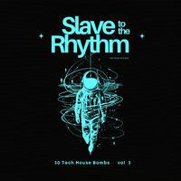 Slave to the Rhythm, Vol. 3 (30 Tech House Bombs)