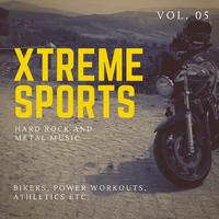 Xtreme Sports - Hard Rock And Metal Music For Bikers, Power Workouts, Athletics Etc. Vol. 05